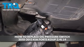 How to Replace Oil Pressure Switch 2010-2013 Kia Forte Koup 2.4L L4