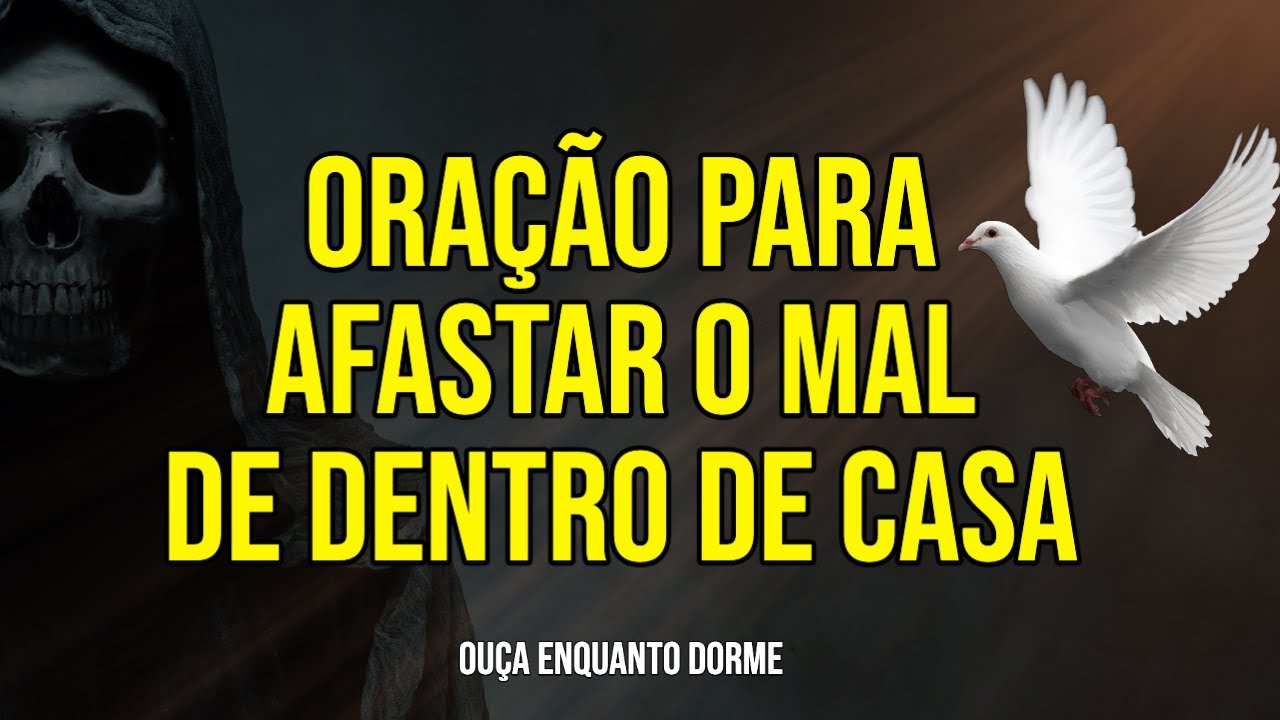 ORAÇÃO PARA AFASTAR O MAL DE DENTRO DE CASA | Ouça Enquanto Dorme