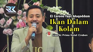 Download lagu Ikan Dalam Kolam - El Corona Feat Muqoddam (live at Prima Hotel - Cirebon) mp3