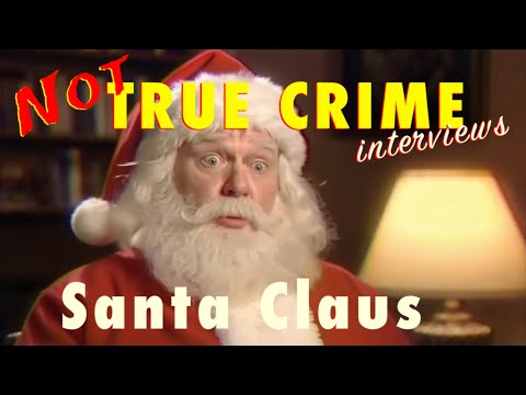 Not True Crime Interviews -- Santa Claus