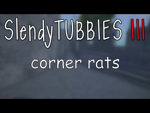 Slendytubbies 3: corner rats [VC]