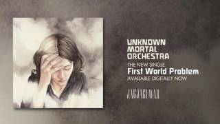 Unknown Mortal Orchestra - First World Problem (Official Audio)