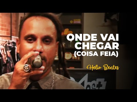 Helio Bentes - Onde vai Chegar (Coisa Feia)