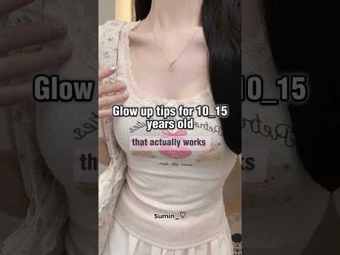 Glow up tips for 10-15 years old 🌷#glowup #aesthetic #subscribe #like #foryou #teen #korean