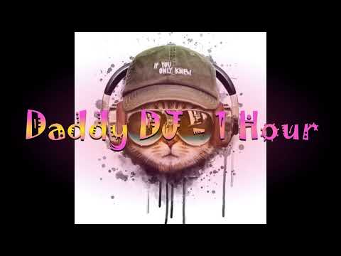 Daddy DJ (Daddy DJ) - 1 Hour