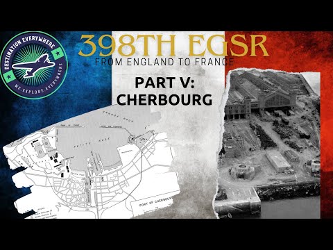 398th Engineer General Service Regiment: Part V - Cherbourg, France