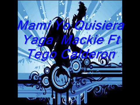 Yaga  Mackie Ft Tego Calderon   Mami Yo Quisiera