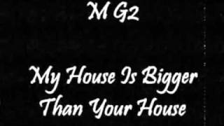 M G² - My House Is Bigger Than Your House