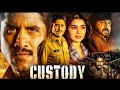 Custody Full Movie | 2023 New Released Hindi Dubbed Movie | Naga Chaitanya, Krithi Shetty, Priyamani