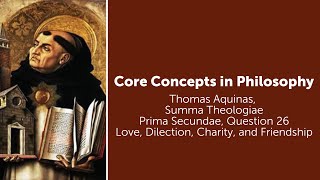 Thomas Aquinas, Summa Theologiae | Love, Dilection, Charity, & Friendship | Philosophy Core Concepts