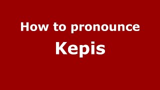 How to pronounce Kepis