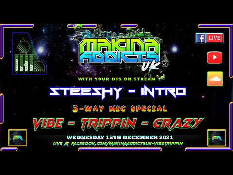 STEESHY & INTRO SET - MC'S VIBE TRIPPIN CRAZY - 3 WAY MIC - MAKINA ADDICTS UK