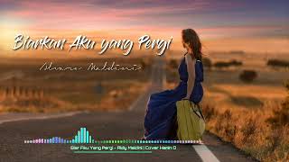 Download lagu Biarkan Aku Yang Pergi - Alvaro Maldini l Cover Hanin Dhiya (Lirik) mp3