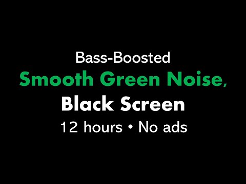 Bass-Boosted Smooth Green Noise, Black Screen 🟢⬛ • 12 hours • No ads
