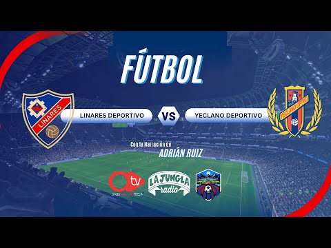 🔴DIRECTO: PARTIDO LINARES DEPORTIVO - YECLANO DEPORTIVO
