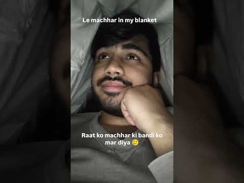 Le machhar in my blanket| LifeInLayers with garv
