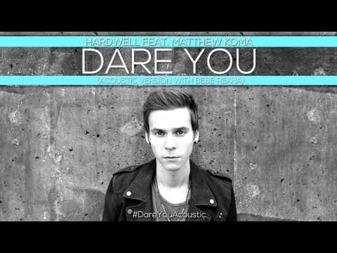 Hardwell feat. Matthew Koma – Dare You (Acoustic Version with Bebe Rexha)