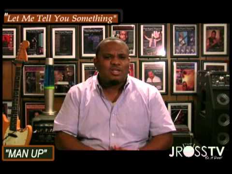 www.Jross-tv.com - Cory James - "Let Me Tell You Something" - "MAN UP" -