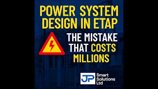 Power System Design in ETAP: The Mistake That Costs Engineers Millions