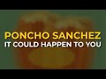 Poncho Sanchez - It Could Happen To You (Official Audio)