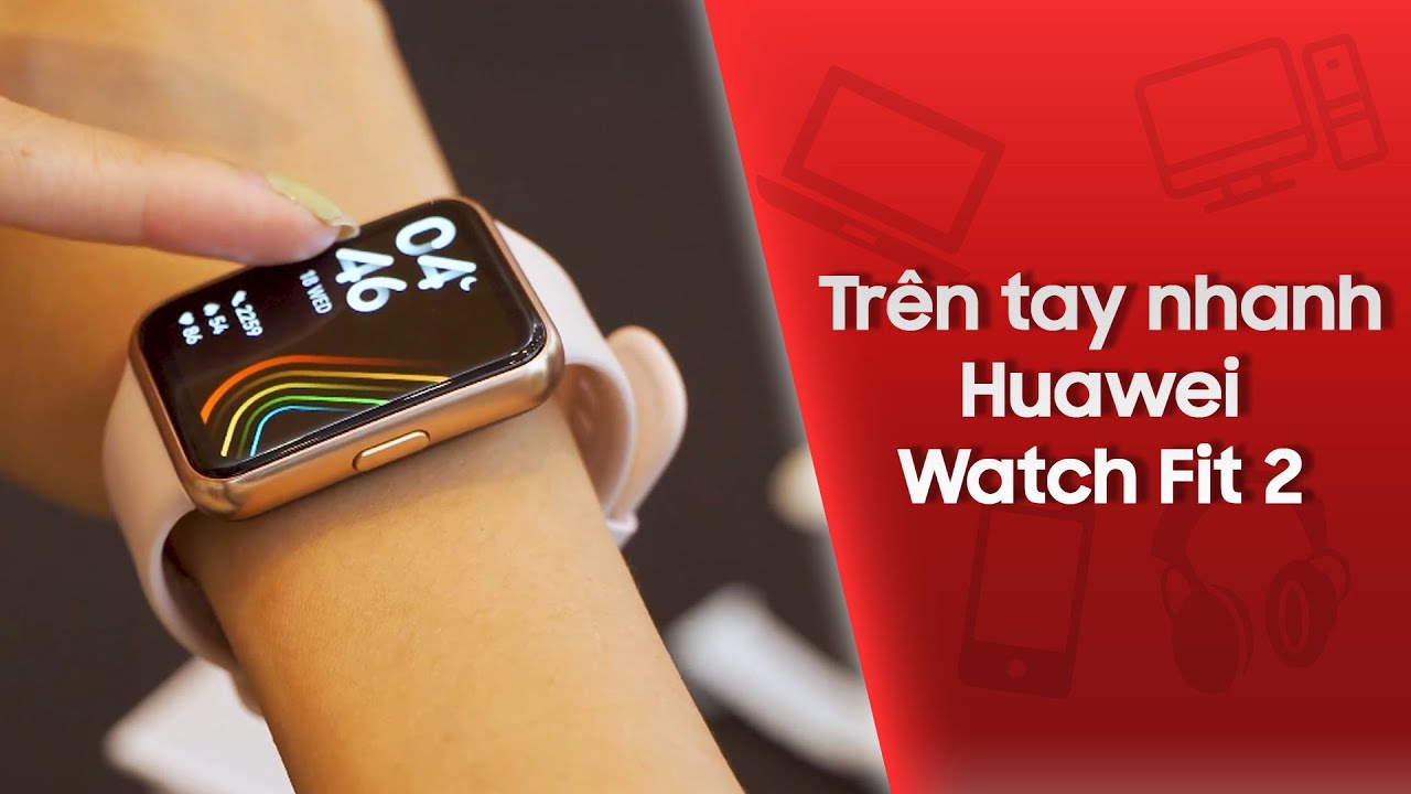 Trên tay nhanh đồng hồ thông minh Huawei Watch Fit 2 | CellphoneS