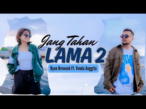 JANG TAHAN LAMA 2 - Ryan Brewook Ft. Venda Anggita ( Official Musik Video)