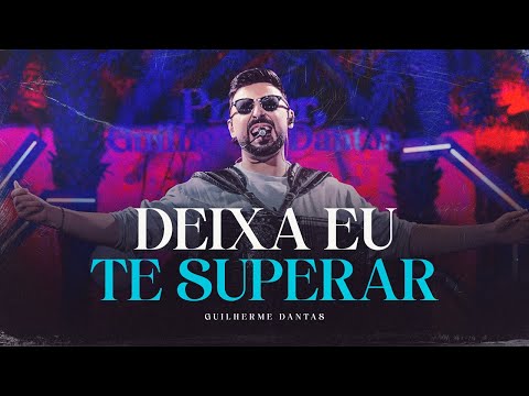 Guilherme Dantas - Deixa Eu Te Superar (DVD Prazer, Guilherme Dantas)