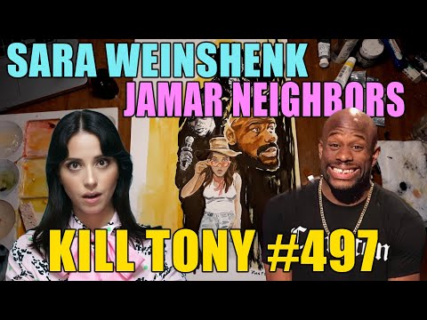 KILL TONY #497 - SARA WEINSHENK + JAMAR NEIGHBORS