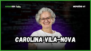 Mudança de Carreira com Carolina Vila-Nova - AguiarDev Talks #67