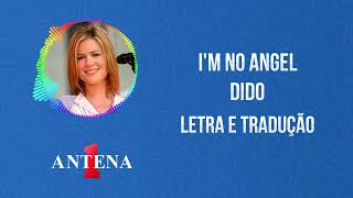 Antena 1 - Dido - I&#39;m No Angel - Letra e Tradução