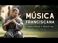 Música Franciscana Para Orar Y Meditar Musica Catolica Instrumental De Paz Del Alma