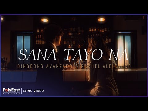 Dingdong Avanzado & Rachel Alejandro - Sana Tayo Na | Lyric Video