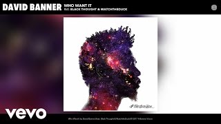 David Banner - Who Want It (Audio) ft. Black Thought, WatchtheDuck