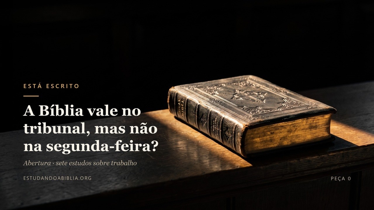 A Bíblia vale no tribunal, mas não na segunda-feira? | Está Escrito