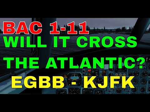 Will the BAC One Eleven 1-11 cross the Atlantic | UK - USA | EGBB - KJFK ? | Part Two
