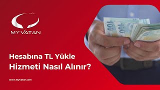 MyVatan uygulamamızdan "Hesabına TL Yükle" hizmetini nasıl alabilirsin