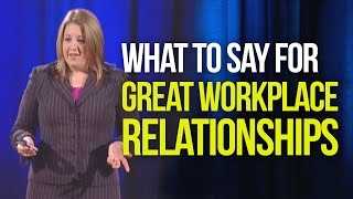 Workplace Relationships - What You Should Say To Have Great Workplace Relationships