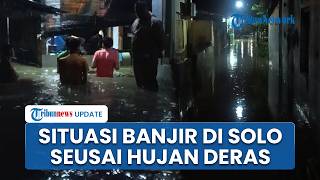 Beberapa Titik di Solo Terendam Banjir seusai Hujan Deras, Ada yang Sampai Dada Orang Dewasa