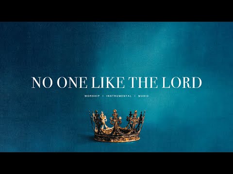 No One Like The Lord (feat. Jenn Johnson) - Bethel Music | Soaking Worship Instrumental