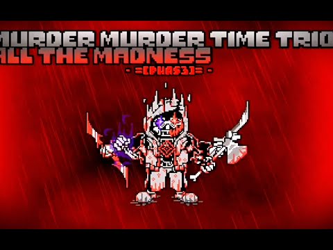 Murder!Murder Time Trio - phase 3: all the madness