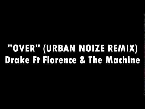 Drake Ft Florence & The Machine - Over (Urban Noize Remix) (2012)