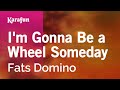 I'm Gonna Be a Wheel Someday - Fats Domino | Karaoke Version | KaraFun - KaraFun Karaoke I'm Gonna Be a Wheel Someday - Fats Domino | Karaoke Version | KaraFun