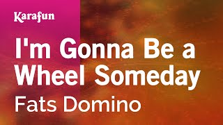 Karaoke I&#39;m Gonna Be a Wheel Someday - Fats Domino *