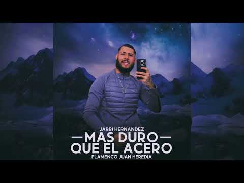 Jarri Hernández - Más Duro Que El Acero "FT. Flamenco Juan Heredia"
