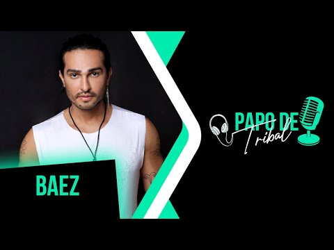 🎧 Papo de Tribal - BAEZ 🎙️