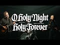 O Holy Night / Holy Forever - Bethel Music, Garett & Kate