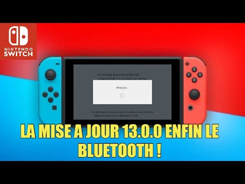 LA MISE A JOUR 13.0.0 NINTENDO SWITCH ENFIN LE BLUETOOTH !!
