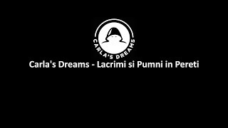 Carla&#39;s Dreams - Lacrimi si Pumni in Pereti(Versuri)