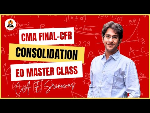 CMA FINAL | P18 - CFR | CONSOLIDATION CHAPTER | EO BATCH | CA E SRINIVAS SIR #shikharatutorials 