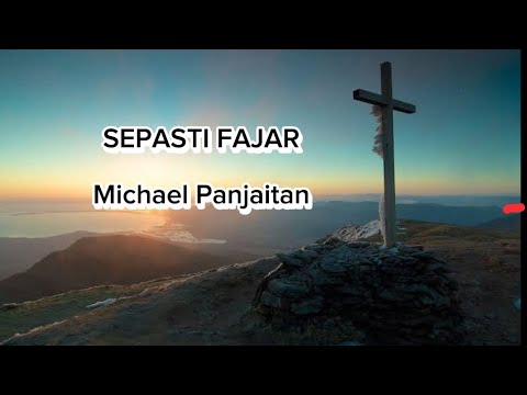 MICHAEL PANJAITAN - SEPASTI FAJAR (LYRICS LAGU)